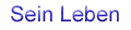 Sein Leben